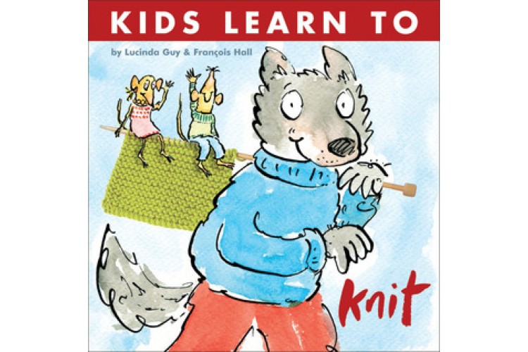 Kids Learn To Knit by Lucinda Guy & Francois Hall