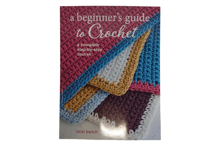 A Beginners Guide to Crochet by Nicki Trench
