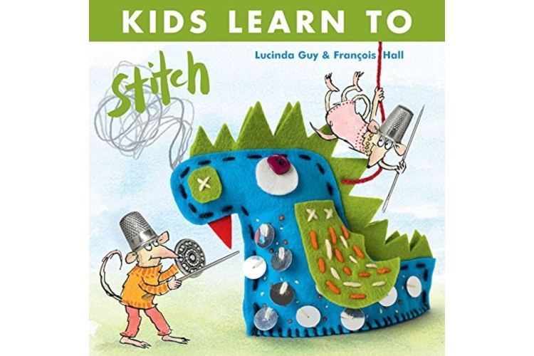 Kids Learn To Stitch by Lucinda Guy & Francois Hall