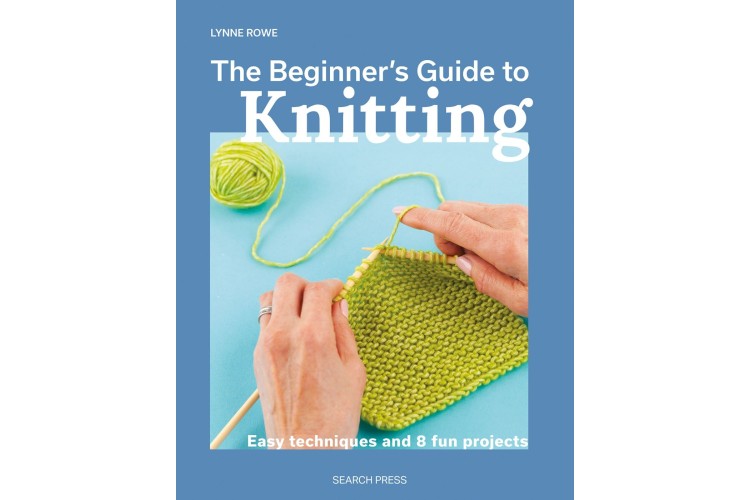The Beginner's Guide to Knitting by Lynne Rowe